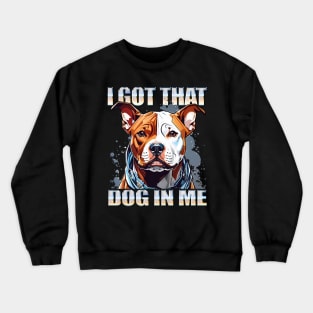 I Got That Dog In Me Pitbull Dog MD Meme Funny Workout Crewneck Sweatshirt